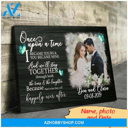 Once upon a time I became yours and you became mine - Personalized Canvas