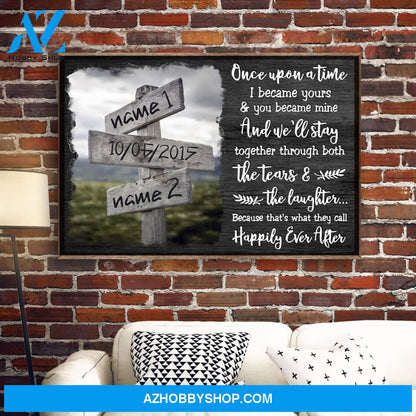 Once Upon A Time, I Became Yours & You Became Mine - Happily Ever After, Family Custom Poster/Canvas, Gift For Couple, Partner, Anniversary Gift