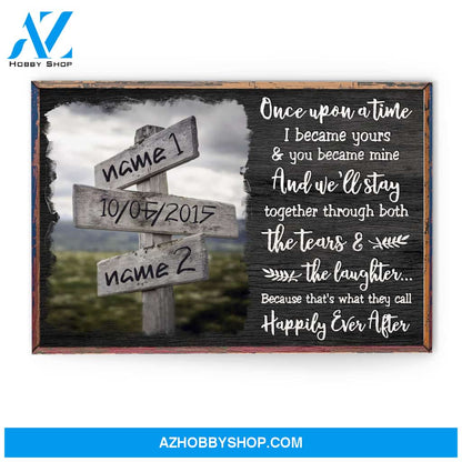 Once Upon A Time, I Became Yours & You Became Mine - Happily Ever After, Family Custom Poster/Canvas, Gift For Couple, Partner, Anniversary Gift