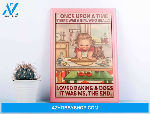 Once Upon A Time There Was A Girl Who Really Loved Baking And Dogs Canvas And Poster, Wall Decor Visual Art