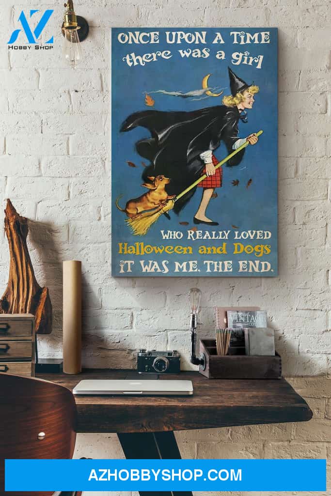 Witchcraft Once Upon A Time There Was A Girl Who Really Loved Halloween And Dogs The End Canvas And Poster, Wall Decor Visual Art, Halloween Gift, Happy Halloween