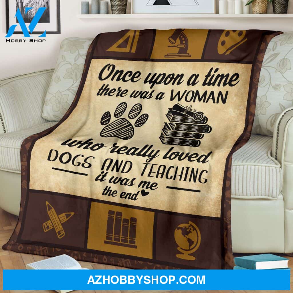 Once Upon A Time There Was A Woman Who Really Loved Dogs And Teaching Blanket Gift For Teacher Birthday Gift Home Decor Bedding Couch Sofa Soft and Comfy Cozy