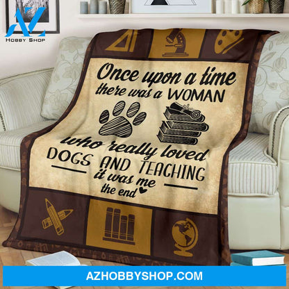 Once Upon A Time There Was A Woman Who Really Loved Dogs And Teaching Blanket Gift For Teacher Birthday Gift Home Decor Bedding Couch Sofa Soft and Comfy Cozy