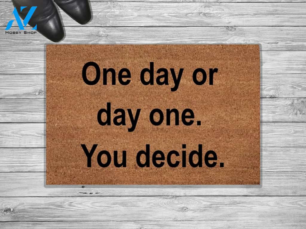 One Day Or Day One You Decide Doormat Home Gift Motivational Warm House Gift Welcome Mat Gift For Friend Family