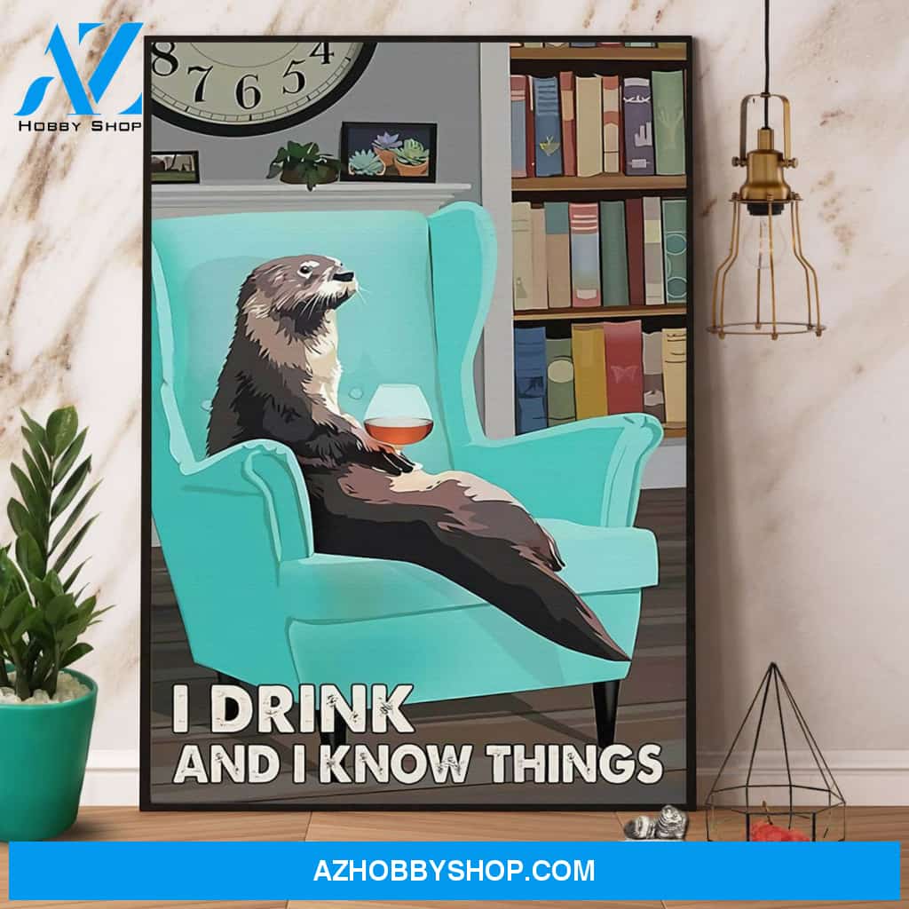 Otter Drinks Wine I Drink And I Know Things Canvas And Poster, Wall Decor Visual Art