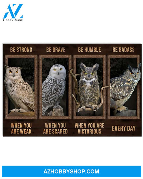 Owl Poster Be Strong When You Are Weak Be Brave When You Are Scared Be Humble When You Are Victorious Wall Decor