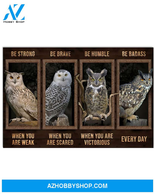 Owl Poster Be Strong When You Are Weak Be Brave When You Are Scared Be Humble When You Are Victorious Wall Decor
