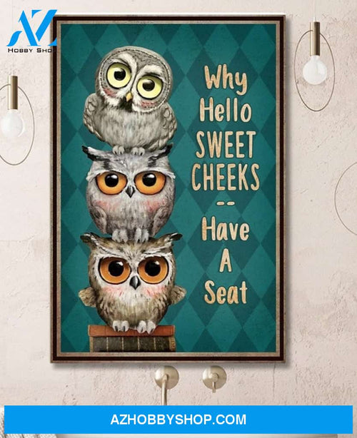 Owls Why Hello Sweet Cheeks Have A Seat Canvas And Poster, Wall Decor Visual Art