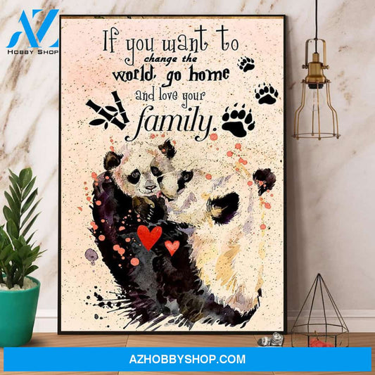 Panda If You Want To Change The World Go Home And Love Your Family Canvas And Poster, Wall Decor Visual Art