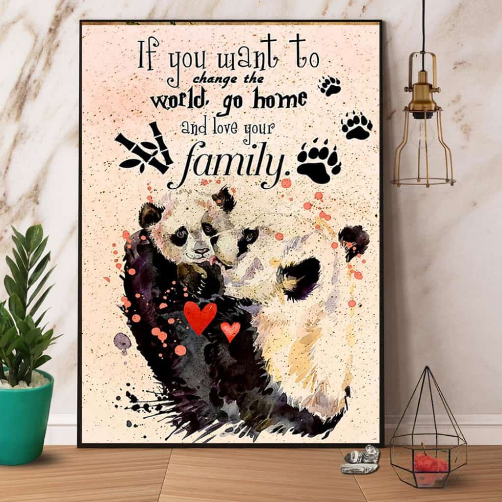 Panda If You Want To Change The World Go Home And Love Your Family Paper Poster No Frame Matte Canvas Wall Decor