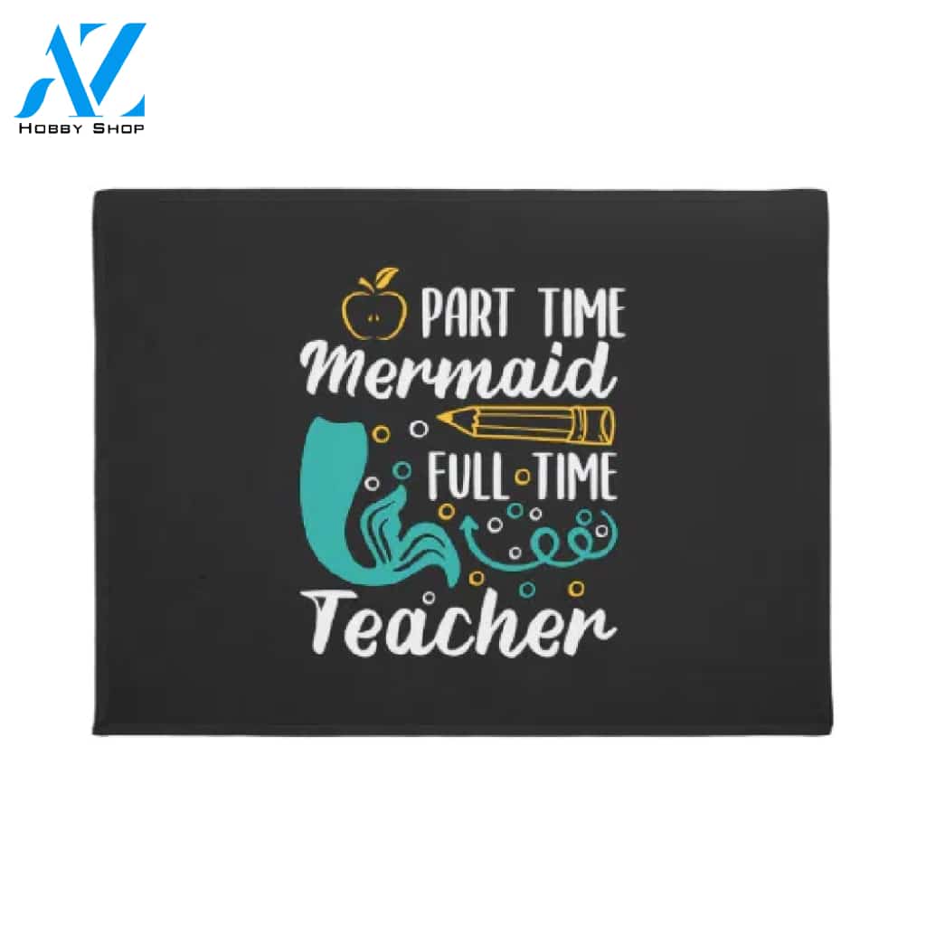 Part Time Mermaid Full Time Teacher Doormat Welcome Mat House Warming Gift Home Decor Funny Doormat Gift Idea