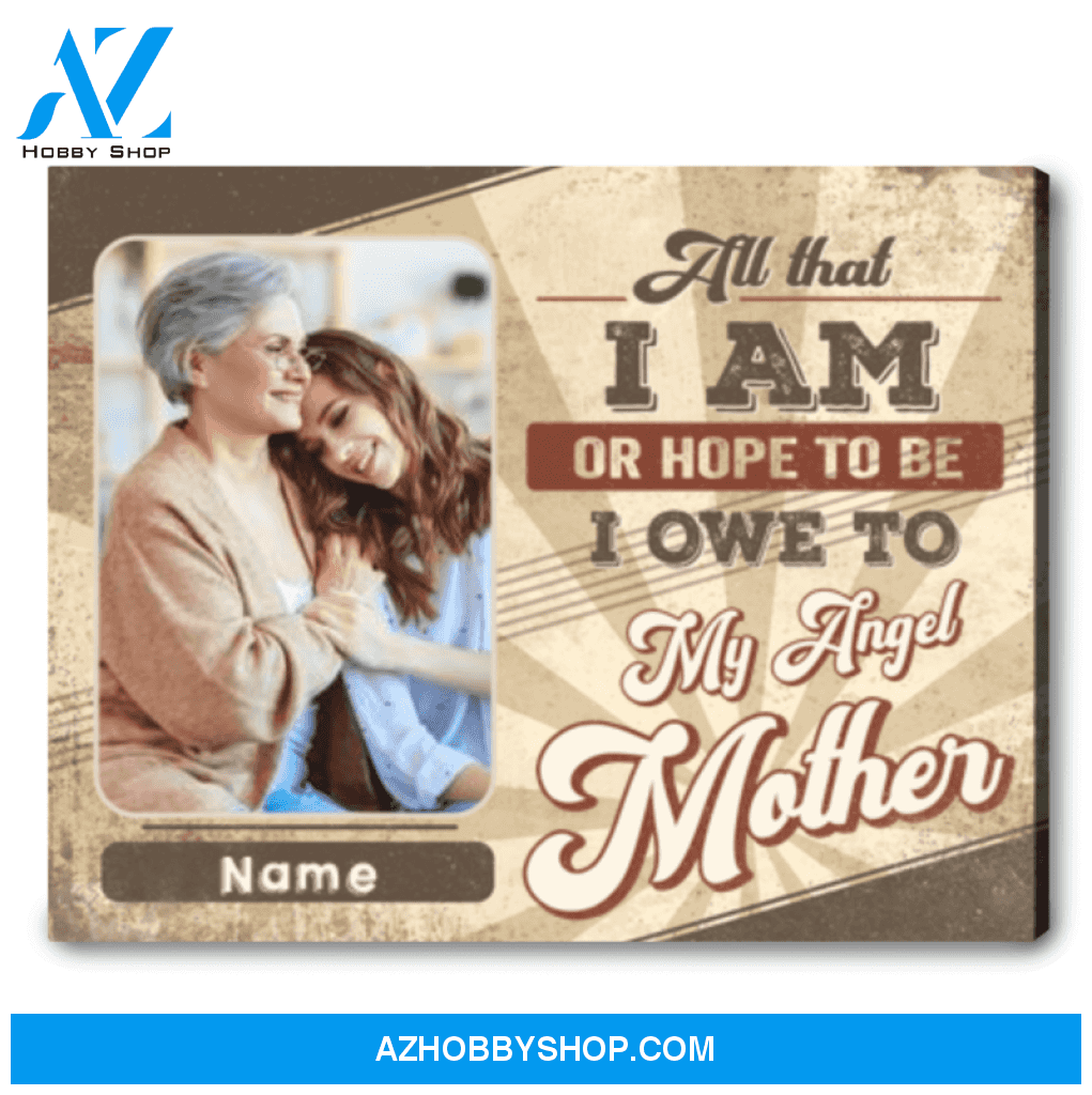 Perfect Gift For Mom Custom Photo Canvas I Owe To My Angel Mother