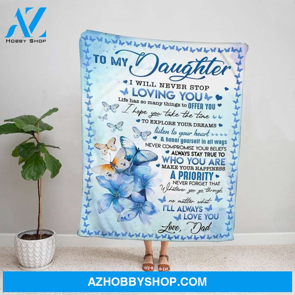 Personalized Blanket, Butterflies Dad Letter To My Daughter I Will Never Stop Loving You Family Love Fleece Blanket
