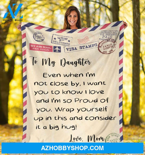 Personalized Blanket, Letter To My Daughter Best Gift I'M So Proud Of You Best Gift Love Fleece Blanket