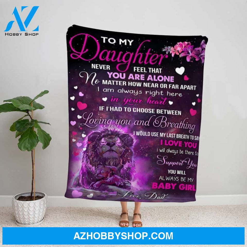 Personalized Blanket, Lion Dad Letter To My Daughter Never Feel That You Are Alone Fleece Blanket