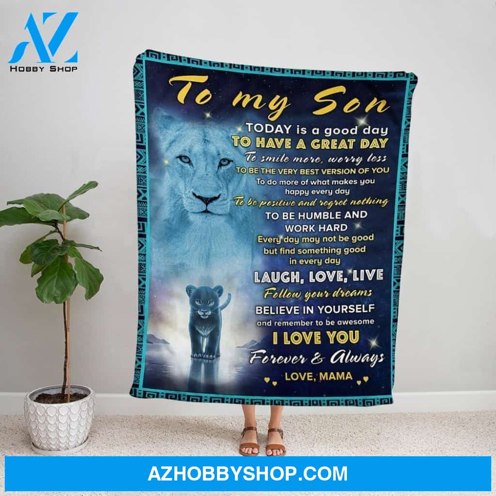 Personalized Blanket, Lion Mama Letter To My Son Today Is A Good Day To Have A Great Day Fleece Blanket