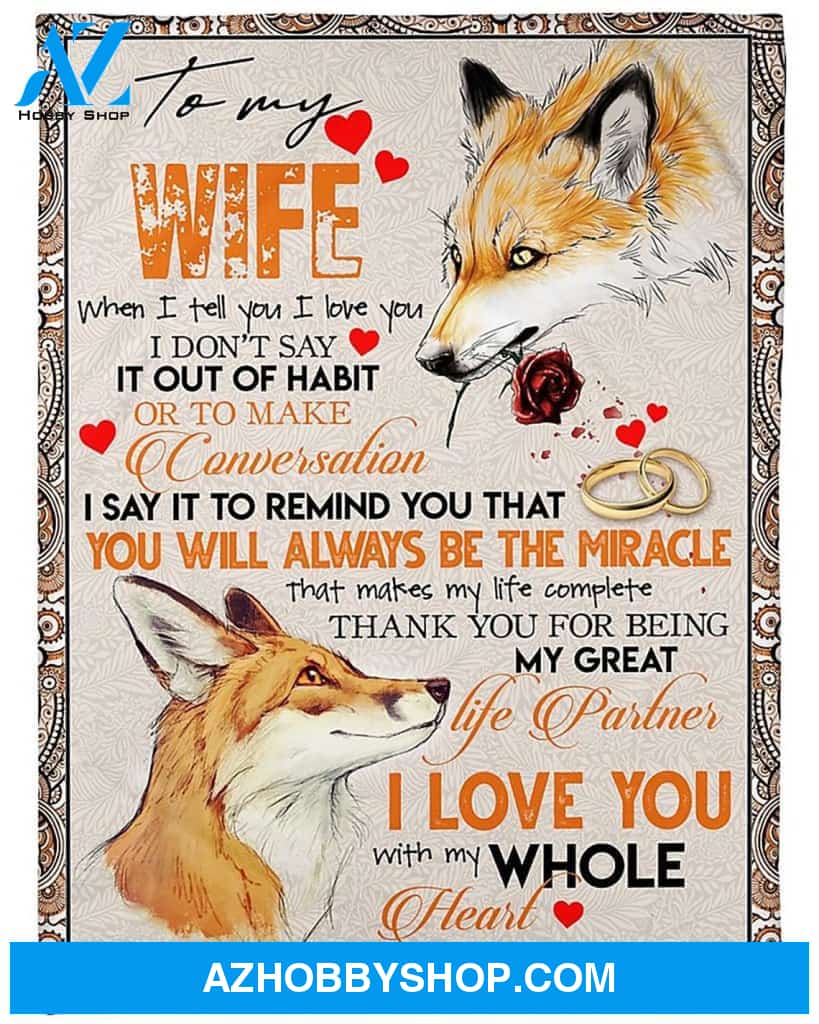 Personalized Blanket To My Wife When I Tell You I Love You I Don't Say It Out Of Habit Fleece Blanket