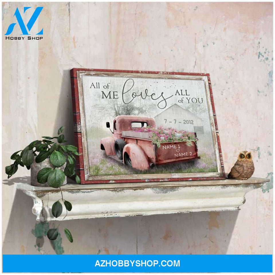 Personalized Canvas, All Of Me Loves All Of You Barn and Flower Truck Canvas And Poster, Wall Decor Visual Art