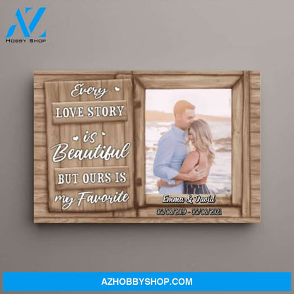 Personalized Canvas, Every Love Story Is Beautiful But Ours Is My Favorite, Upload Photo Gift, Gift For Him, Gift For Her, Gift For Couple