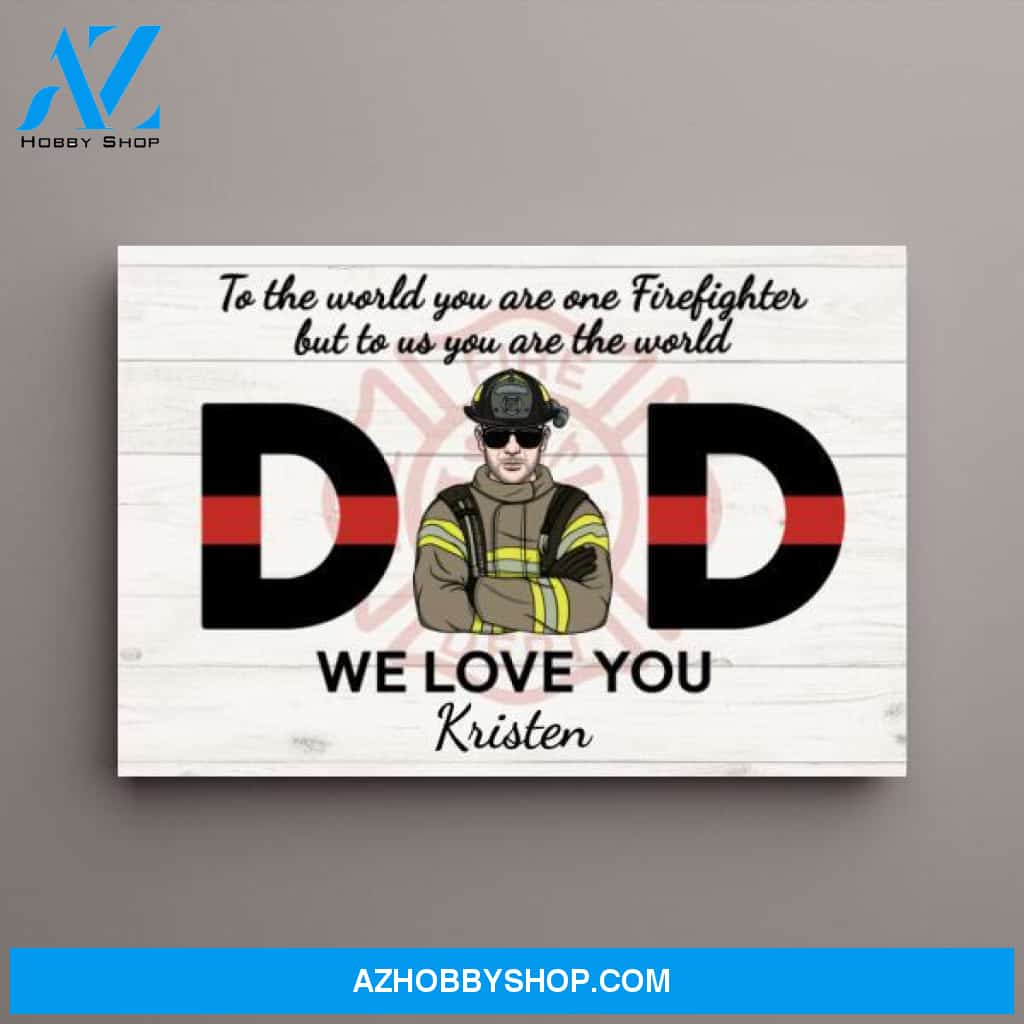 Personalized Canvas, Firefighter Dad, To Us You Are The World, Gift for Firefighter Lovers