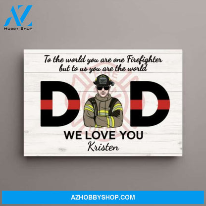 Personalized Canvas, Firefighter Dad, To Us You Are The World, Gift for Firefighter Lovers