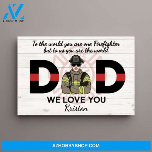 Personalized Canvas, Firefighter Dad, To Us You Are The World, Gift for Firefighter Lovers