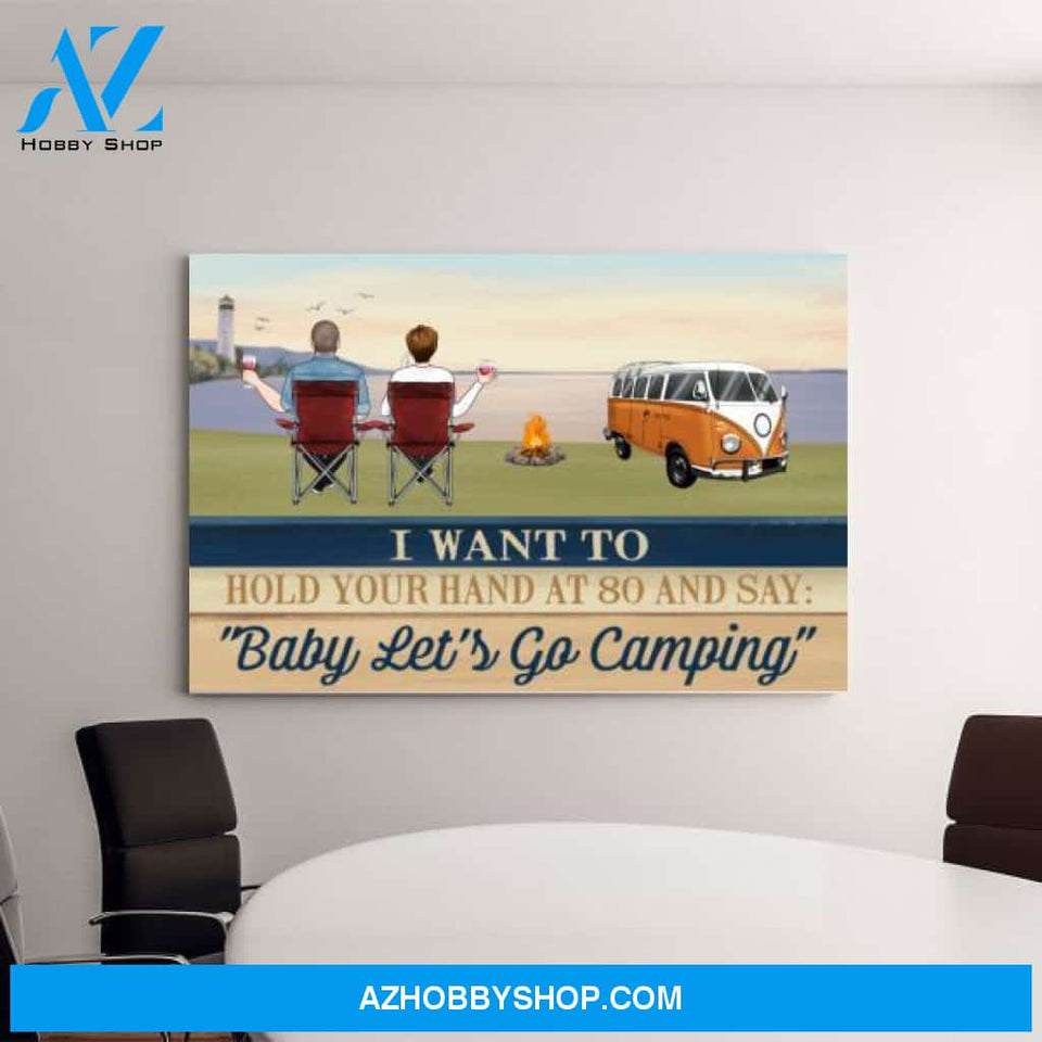Personalized Canvas, I Want To Hold Your Hand At 80 and Say Baby Let's Go Camping, Gifts for Camping Lovers, Gifts for Couple