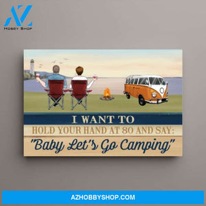 Personalized Canvas, I Want To Hold Your Hand At 80 and Say Baby Let's Go Camping, Gifts for Camping Lovers, Gifts for Couple