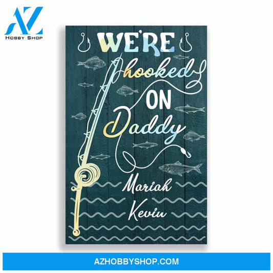 Personalized Canvas, We're Hooked On Daddy Canvas And Poster, Wall Decor Visual Art, Gift Father's Day