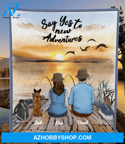 Personalized cat dog & owners blanket gift idea for the whole family, cat dog lovers - Couple & 1 Pet Fishing Quilt Blanket - Say yes to a new adventure