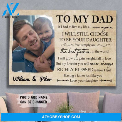Personalized Custom Photo Canvas, To My Dad I Will Still Choose Canvas Wall Art, Wall Decor Visual Art Fathers Day Gifts, Gift Dad
