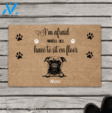 Personalized Dog Doormat, Gift For Dog Lovers - 1 Dog - I'm Afraid You'll All Have To Sit On Floor