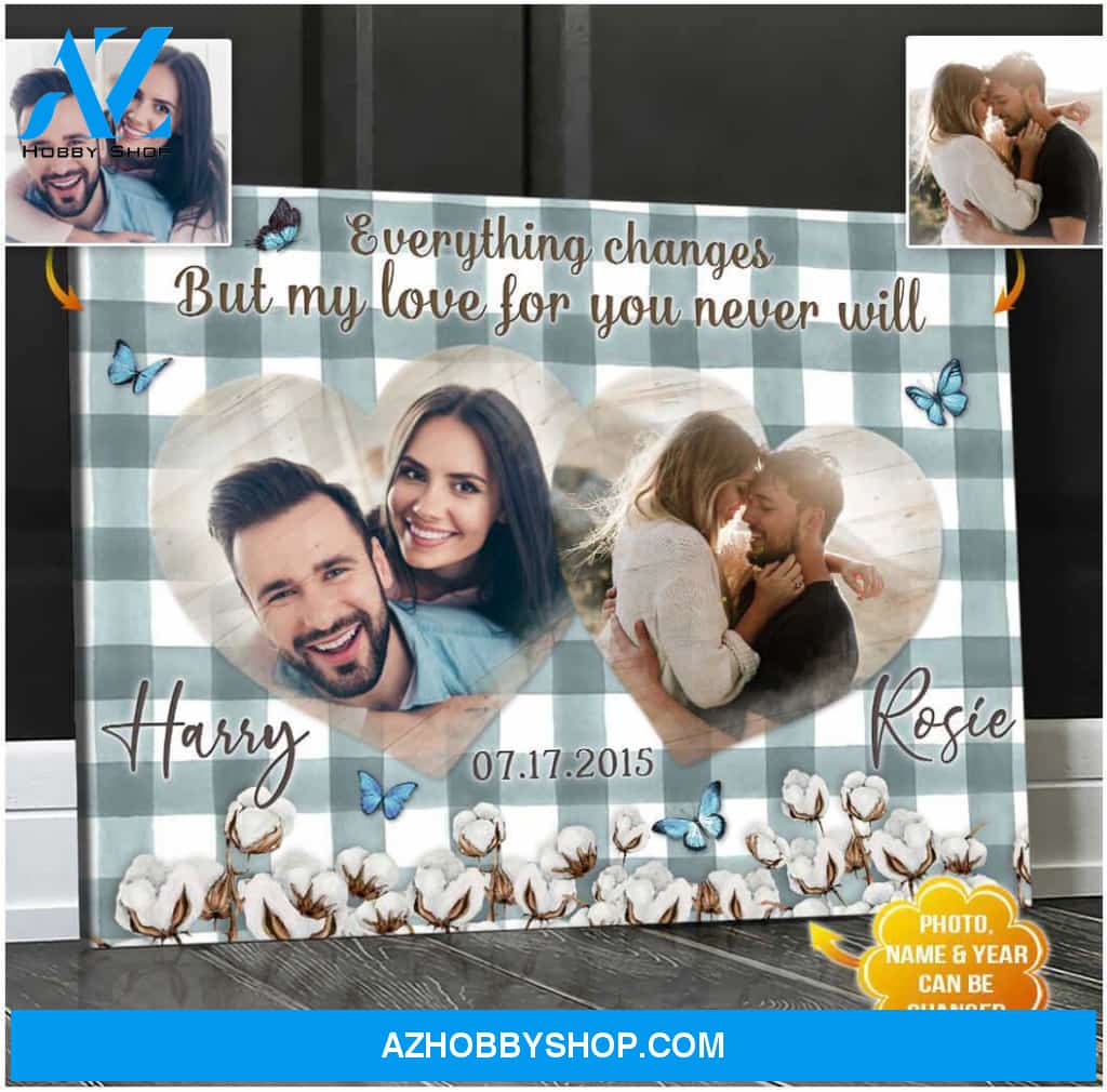 Personalized Everything Changes But My Love For You Never Will Canvas For Couple Wall Art Decor