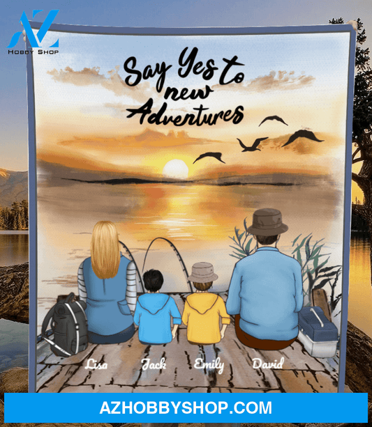 Personalized Family Blanket Gift Idea For The Whole Family, Fishing Lovers - Parents and 2 kids fleece blanket - Say yes to new adventures