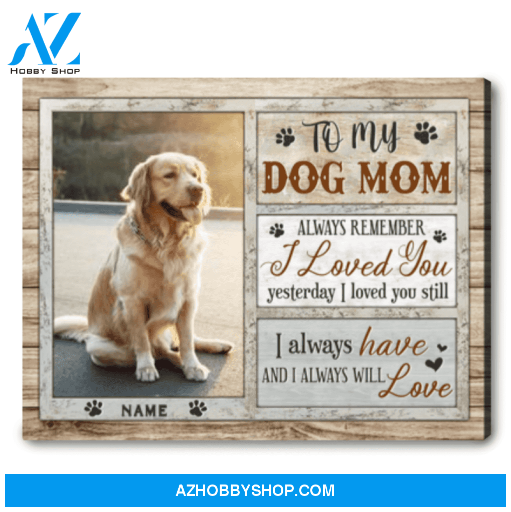 Personalized Gift For Dog Mom Always Remember I Loved You Yesterday Canvas Print