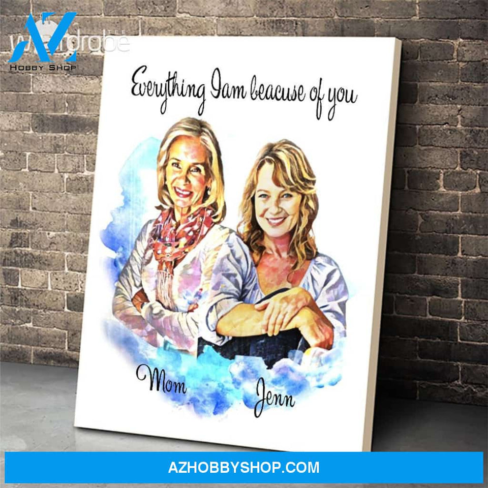 Personalized Mother's Day Gift Custom Name Canvas Everything I am Because Of You