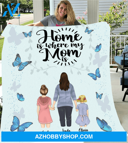 Personalized Mother's Day Gift From Daughter To Mom - Mom & 2 Daughters Personalized Fleece Blanket - Home is where my mom is