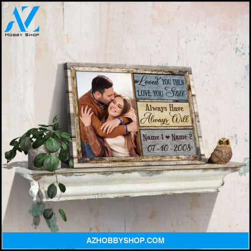 Personalized Wedding Gifts For Couple Loved You Then Love You Still Canvas Print