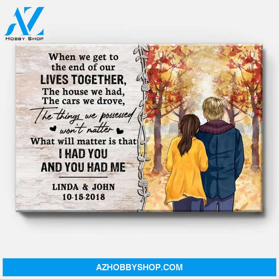 Personalized When We Get To The End Of Our Lives Together Canvas, Autumn Fall, Premium Canvas Wall Art