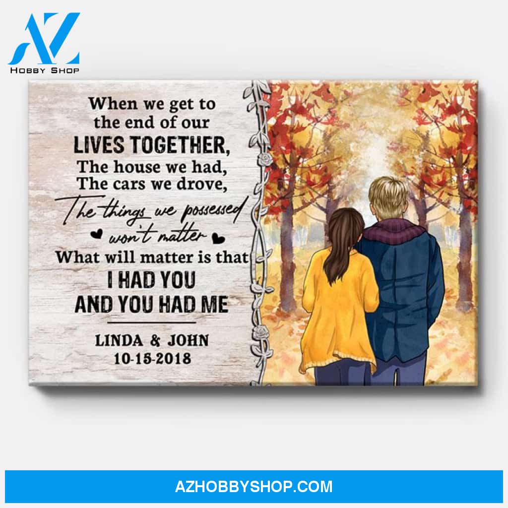 Personalized When We Get To The End Of Our Lives Together Canvas, Autumn Fall, Premium Canvas Wall Art