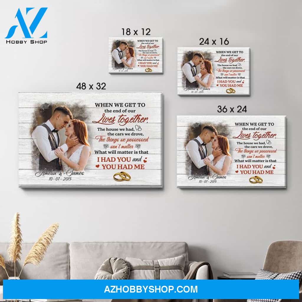 Personalized When We Get To The End Of Our Lives Together Canvas, Custom Photo, Premium Canvas Wall Art