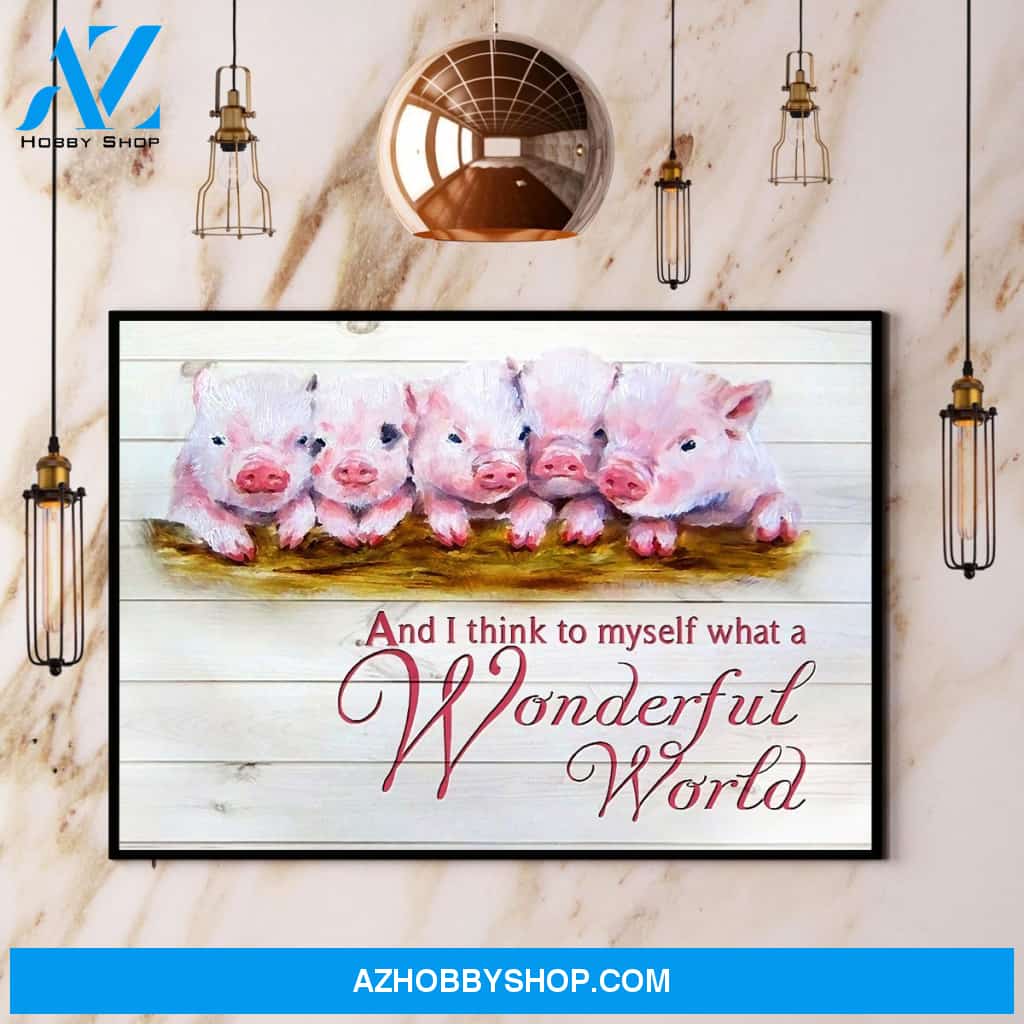 Pig And I Think To Myself What A Wonderful World Canvas And Poster, Wall Decor Visual Art