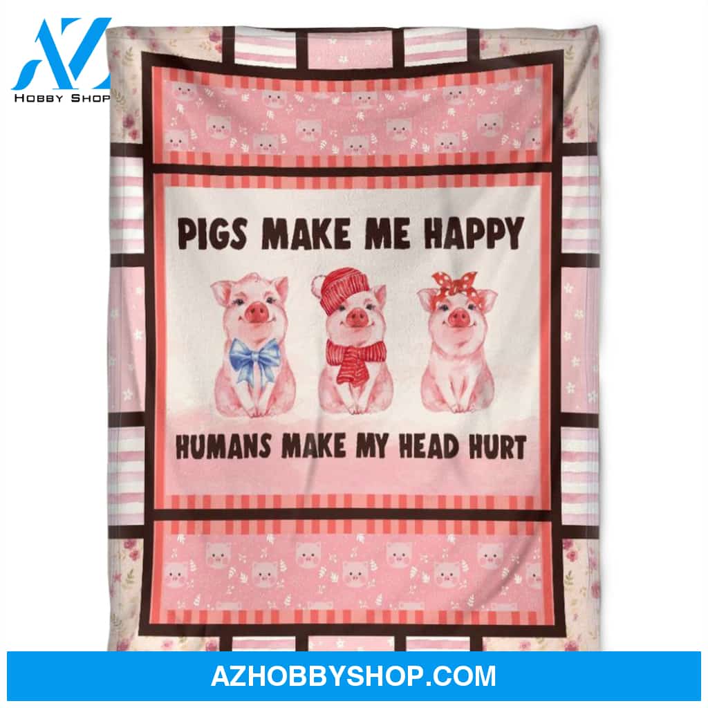 Pigs Make Me Happy, Humans Make My Head Hurt, Fleece Blanket.Gift For Pig Lovers Home Decor Bedding Couch Sofa Soft And Comfy Cozy