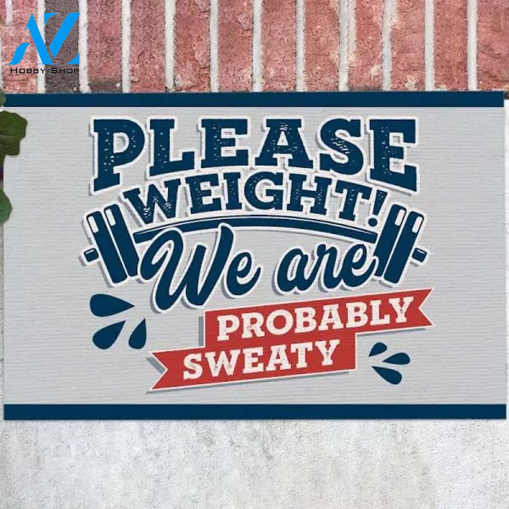 Please Weight We Are Probably Sweat Indoor Outdoor Decorative Doormat