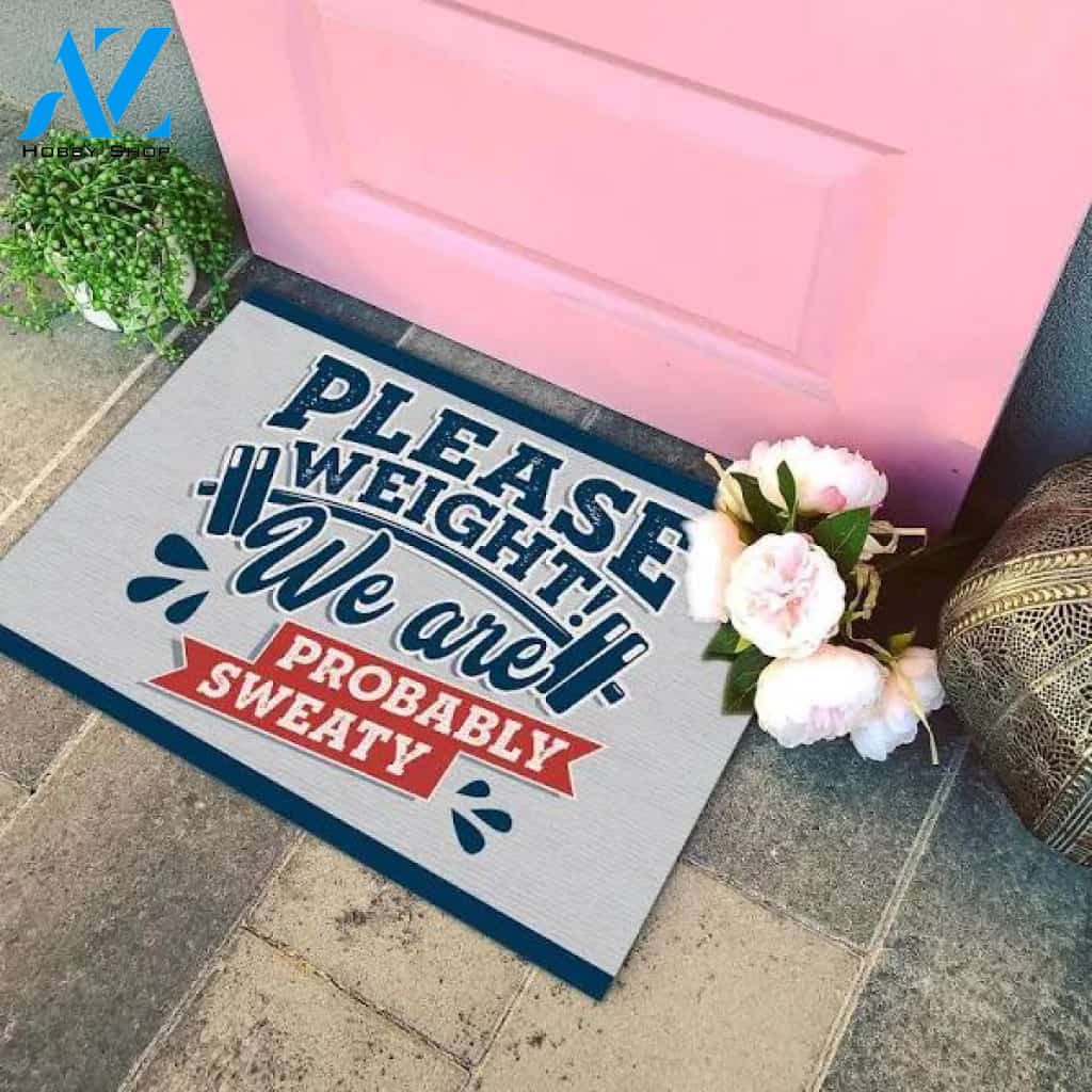 Please Weight We Are Probably Sweat Indoor Outdoor Decorative Doormat