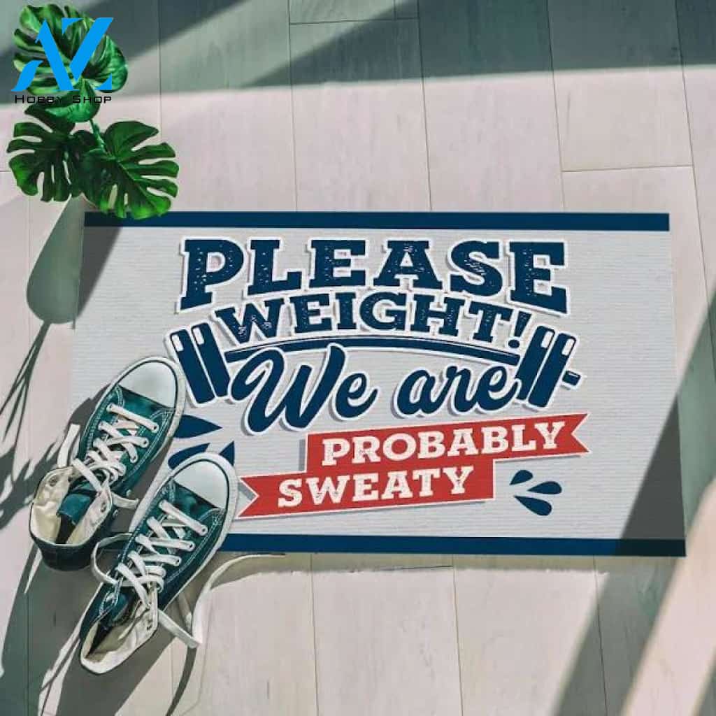 Please Weight We Are Probably Sweat Indoor Outdoor Decorative Doormat