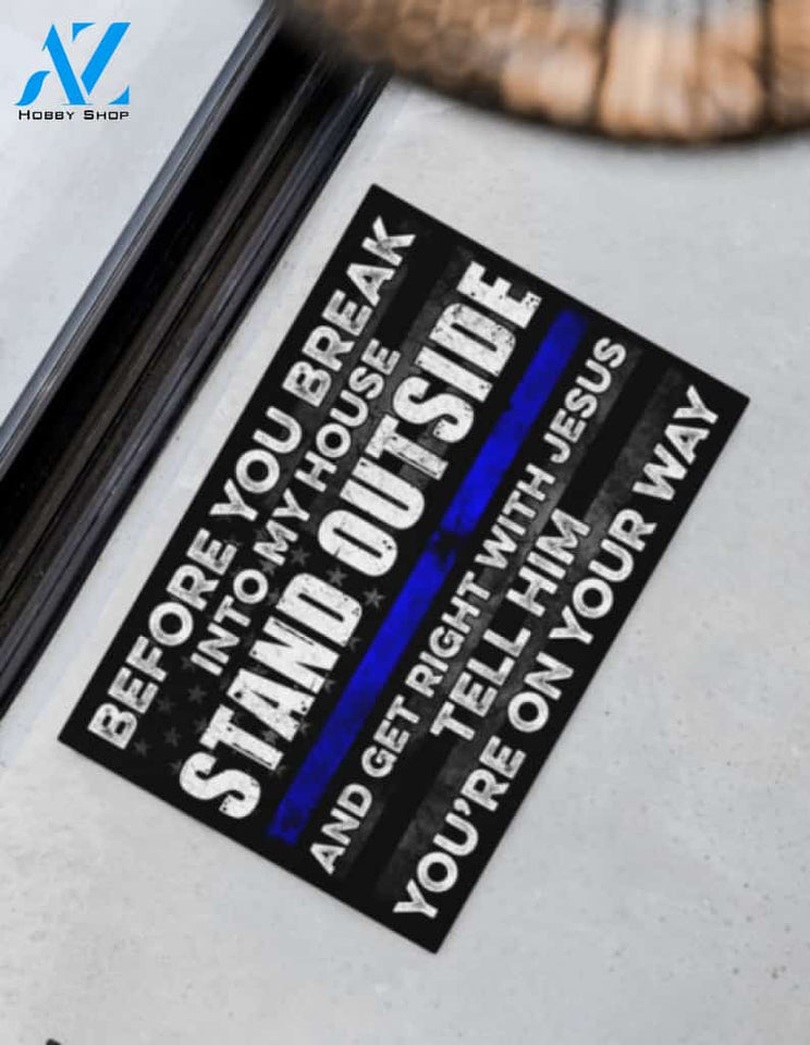 Police Before You Break Into My House Stand Outside And Get Right With Jesus Tell Him You Are On Your Way Doormat