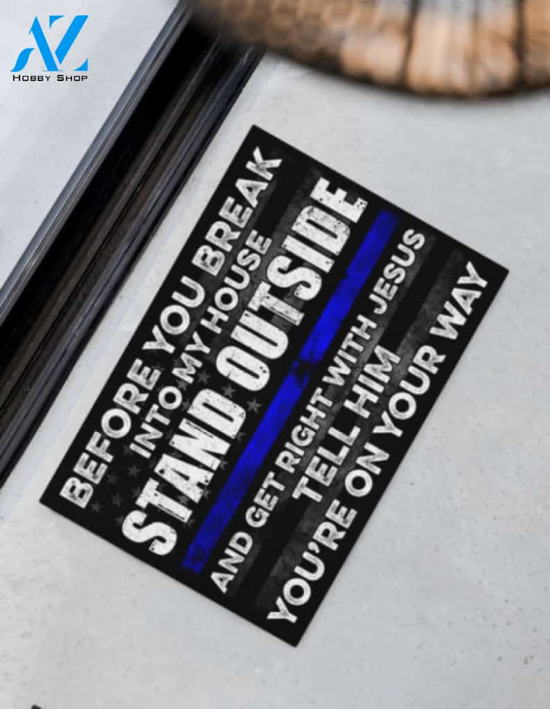 Police Before You Break Into My House Stand Outside And Get Right With Jesus Tell Him You Are On Your Way Doormat