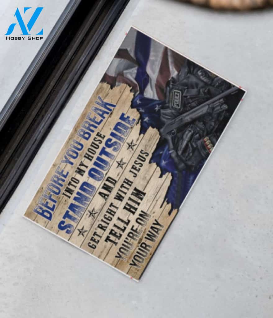 Police Before You Break Into My House Stand Outside And Get Right With Jesus Tell Him Youre On The Way Doormat