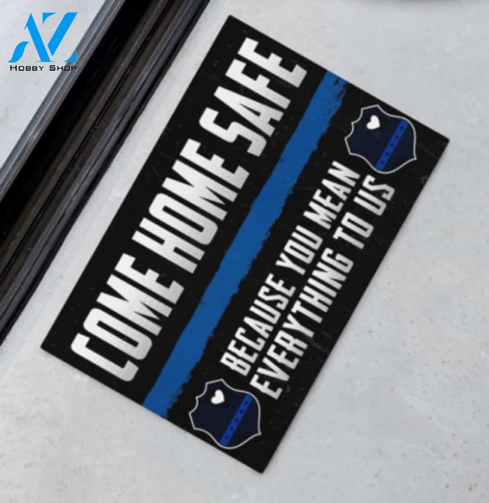 Police Come Home Safe Because You Mean Everything To Us Doormat